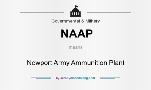 What does NAAP mean? It stands for Newport Army Ammunition Plant