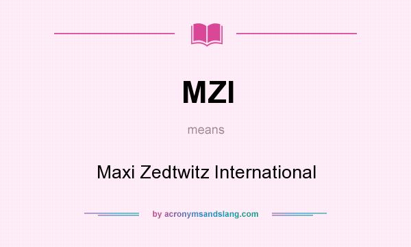What does MZI mean? It stands for Maxi Zedtwitz International