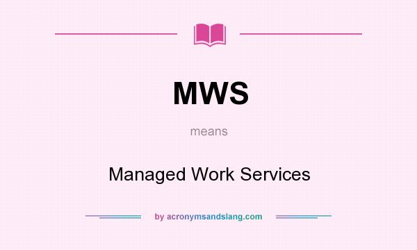 What does MWS mean? It stands for Managed Work Services