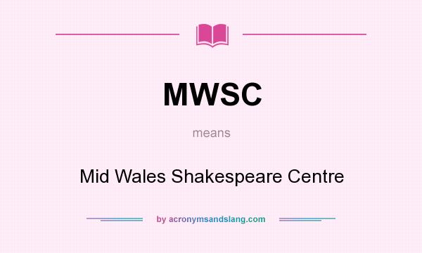 What does MWSC mean? It stands for Mid Wales Shakespeare Centre