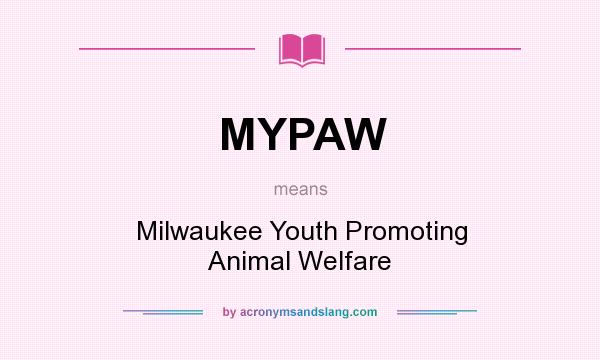 What does MYPAW mean? It stands for Milwaukee Youth Promoting Animal Welfare