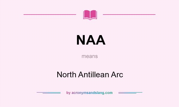 What does NAA mean? It stands for North Antillean Arc