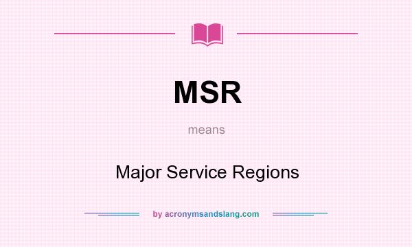 What does MSR mean? It stands for Major Service Regions
