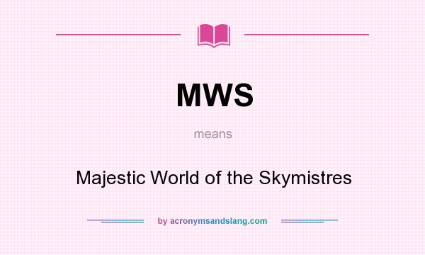 What does MWS mean? It stands for Majestic World of the Skymistres
