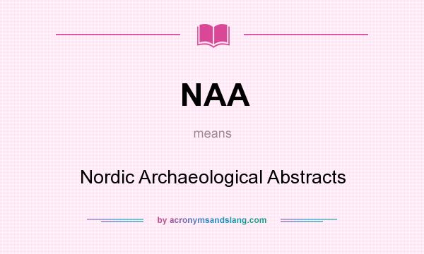 What does NAA mean? It stands for Nordic Archaeological Abstracts