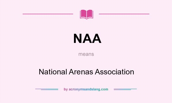 What does NAA mean? It stands for National Arenas Association