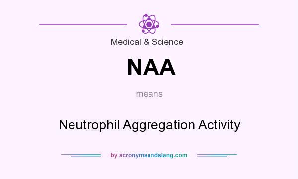 What does NAA mean? It stands for Neutrophil Aggregation Activity
