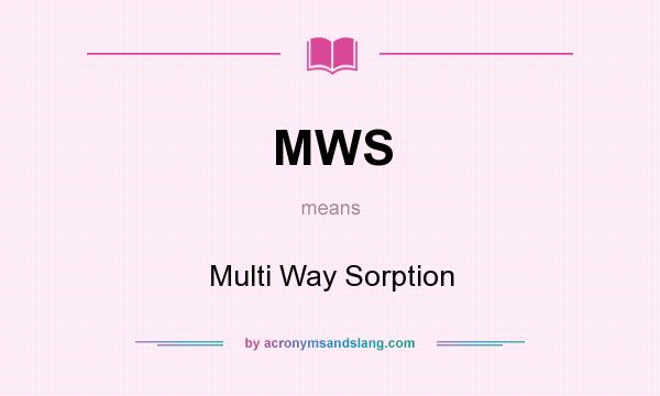 What does MWS mean? It stands for Multi Way Sorption