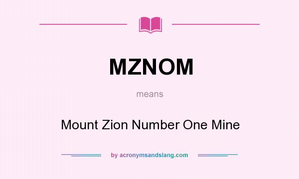 What does MZNOM mean? It stands for Mount Zion Number One Mine