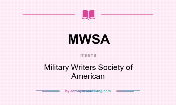 What does MWSA mean? It stands for Military Writers Society of American