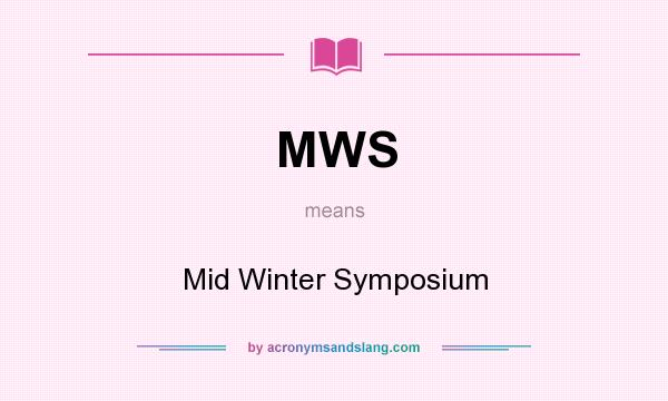 What does MWS mean? It stands for Mid Winter Symposium