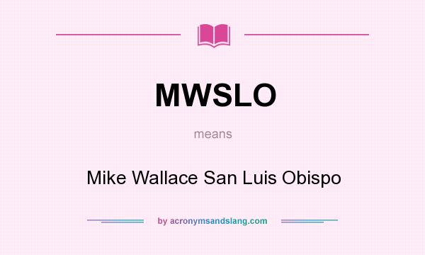 What does MWSLO mean? It stands for Mike Wallace San Luis Obispo