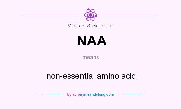 What does NAA mean? It stands for non-essential amino acid