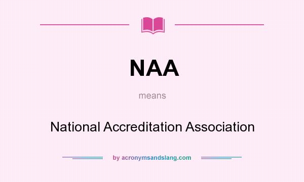 What does NAA mean? It stands for National Accreditation Association