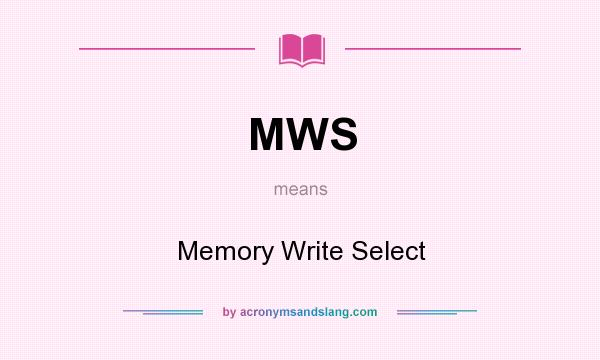 What does MWS mean? It stands for Memory Write Select
