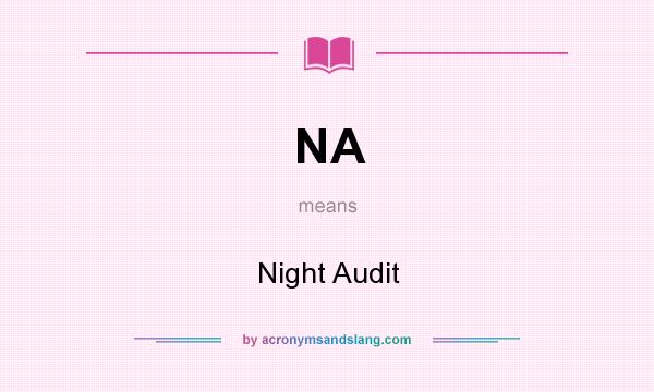 What does NA mean? It stands for Night Audit