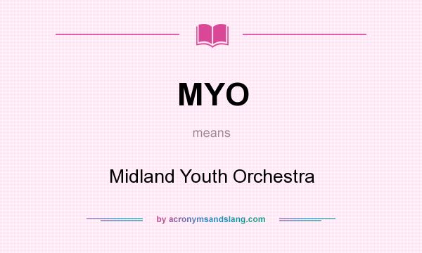 What does MYO mean? It stands for Midland Youth Orchestra