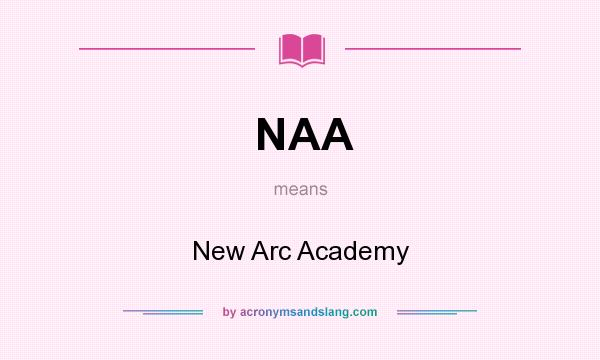 What does NAA mean? It stands for New Arc Academy