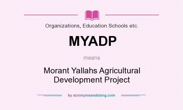 What does MYADP mean? It stands for Morant Yallahs Agricultural Development Project