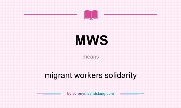 What does MWS mean? It stands for migrant workers solidarity