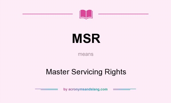 What does MSR mean? It stands for Master Servicing Rights