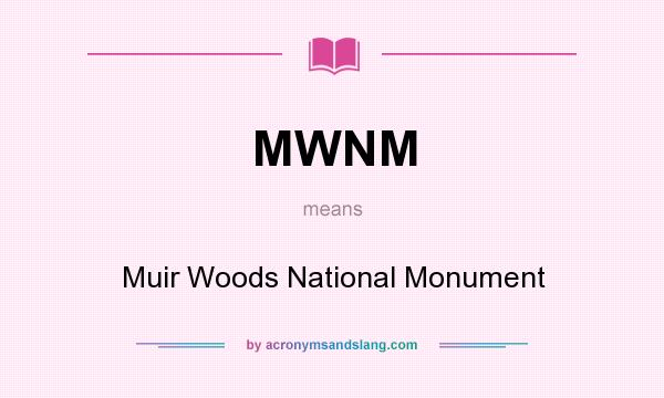 What does MWNM mean? It stands for Muir Woods National Monument