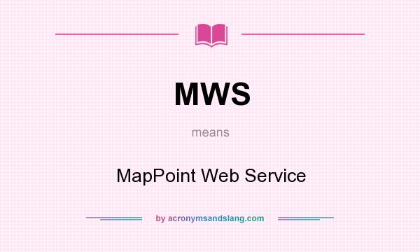 What does MWS mean? It stands for MapPoint Web Service