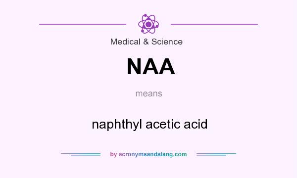 What does NAA mean? It stands for naphthyl acetic acid