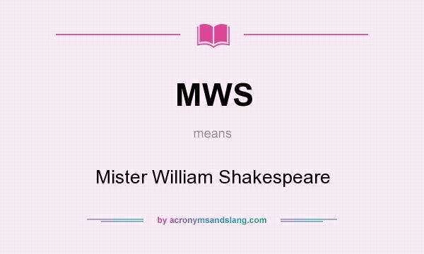 What does MWS mean? It stands for Mister William Shakespeare