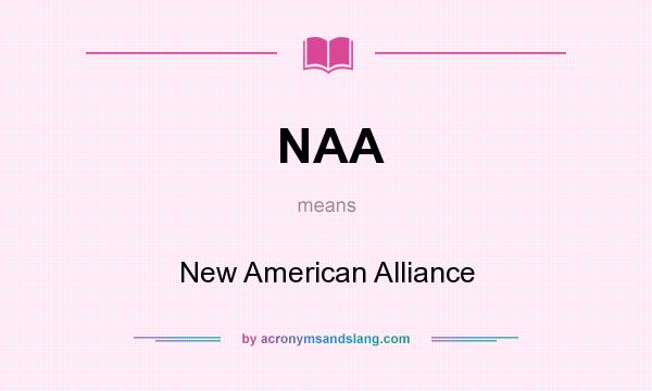 What does NAA mean? It stands for New American Alliance