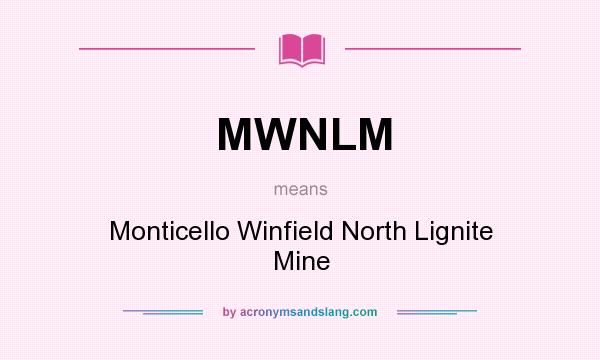 What does MWNLM mean? It stands for Monticello Winfield North Lignite Mine