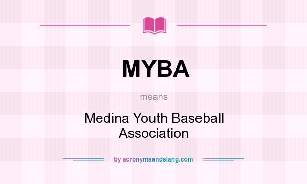 What does MYBA mean? It stands for Medina Youth Baseball Association