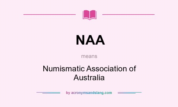 What does NAA mean? It stands for Numismatic Association of Australia