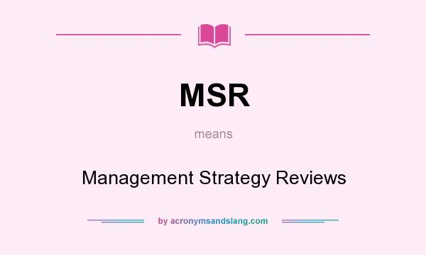 What does MSR mean? It stands for Management Strategy Reviews