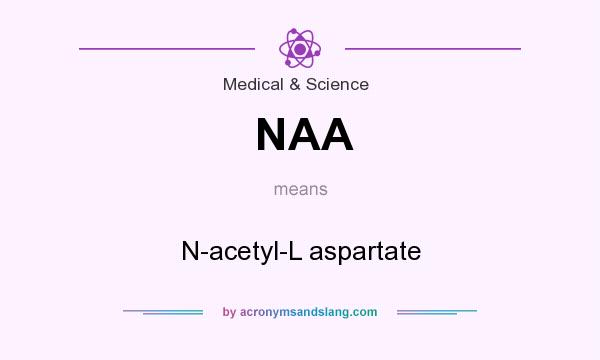What does NAA mean? It stands for N-acetyl-L aspartate