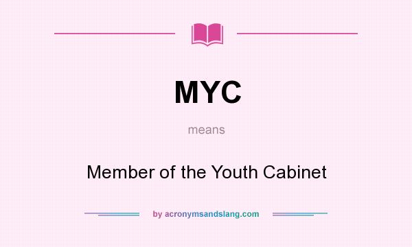 What does MYC mean? It stands for Member of the Youth Cabinet