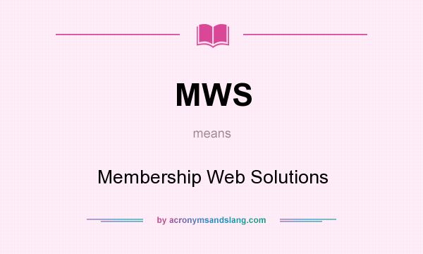 What does MWS mean? It stands for Membership Web Solutions