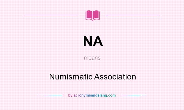 What does NA mean? It stands for Numismatic Association