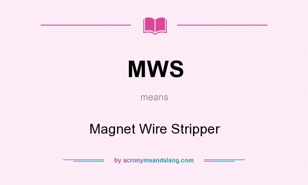 What does MWS mean? It stands for Magnet Wire Stripper