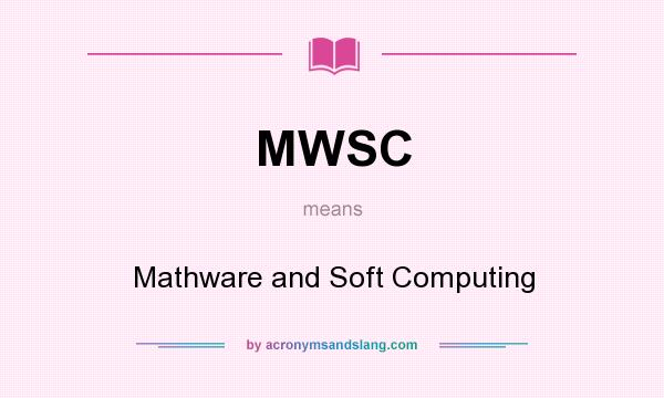 What does MWSC mean? It stands for Mathware and Soft Computing