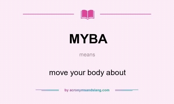 What does MYBA mean? It stands for move your body about