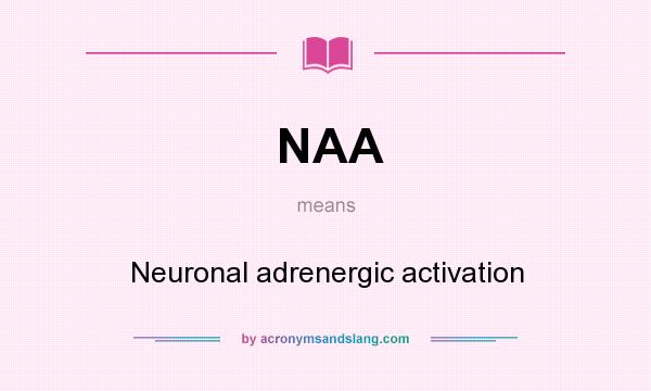 What does NAA mean? It stands for Neuronal adrenergic activation