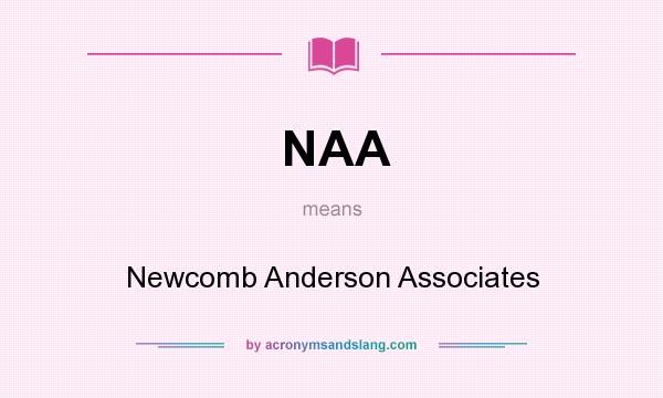 What does NAA mean? It stands for Newcomb Anderson Associates