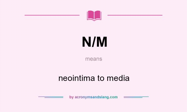 What does N/M mean? It stands for neointima to media