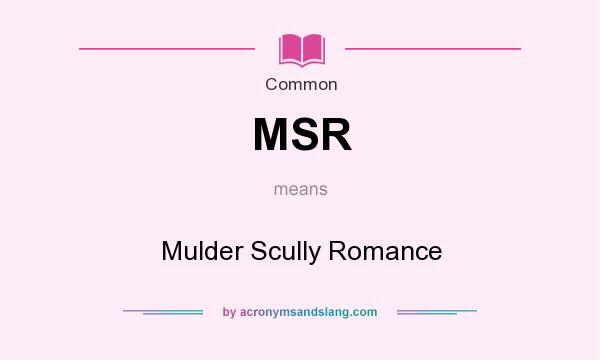 What does MSR mean? It stands for Mulder Scully Romance