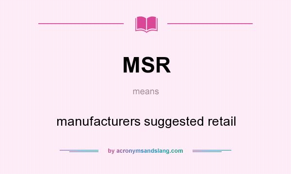 What does MSR mean? It stands for manufacturers suggested retail