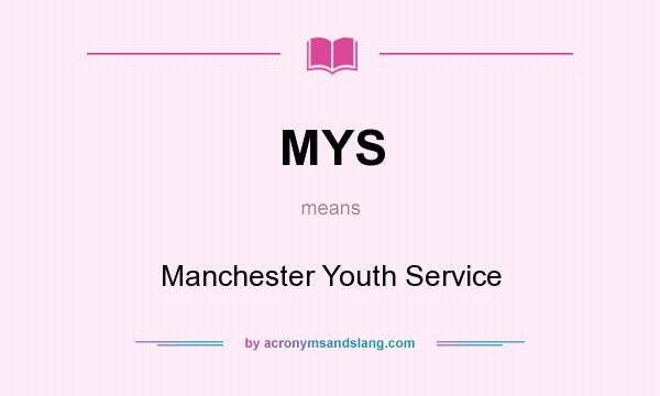 What does MYS mean? It stands for Manchester Youth Service
