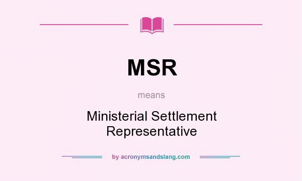 What does MSR mean? It stands for Ministerial Settlement Representative