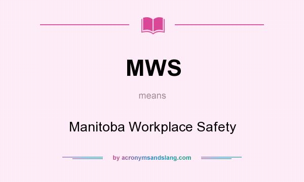 What does MWS mean? It stands for Manitoba Workplace Safety