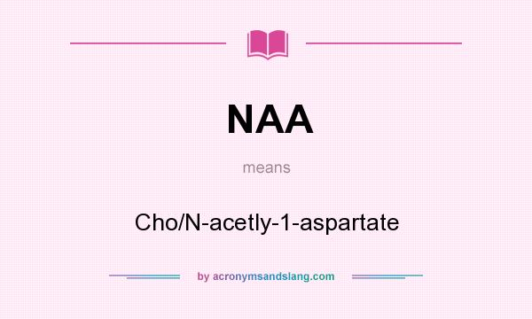 What does NAA mean? It stands for Cho/N-acetly-1-aspartate